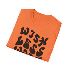 Motivational Quote T-Shirt - 'Wish Less, Work More' Unisex Softstyle Tee
