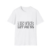 Never Let Me Go Printed English quotes Unisex Softstyle T-Shirt - Comfortable & Trendy Casual Wear