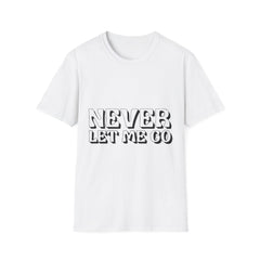 Never Let Me Go Printed English quotes Unisex Softstyle T-Shirt - Comfortable & Trendy Casual Wear