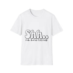Unisex Softstyle T-Shirt - "Shhh... No One Cares"Printed English quotes - Casual Graphic Tee for Everyday Wear