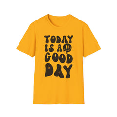 Today is a Good Day Printed English quotes Unisex Softstyle T-Shirt – Feel Good Graphic Tee