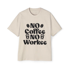 Funny Coffee Lover Oversized Tee - "No Coffee No Workee"