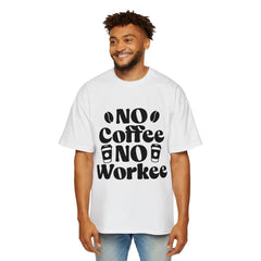 Funny Coffee Lover Oversized Tee - "No Coffee No Workee"