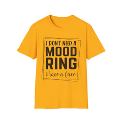 Funny Printed English quotes Unisex T-Shirt - "I Don't Need a Mood Ring, I Have a Face"