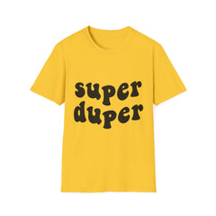 Super Duper Printed English quotes Unisex Softstyle T-Shirt - Fun & Comfy Graphic Tee