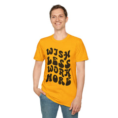 Motivational Quote T-Shirt - 'Wish Less, Work More' Unisex Softstyle Tee