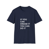 Inspirational Quote Girls T-Shirt - "If You Can Dream It, You Can Do It" - Unisex Softstyle Tee