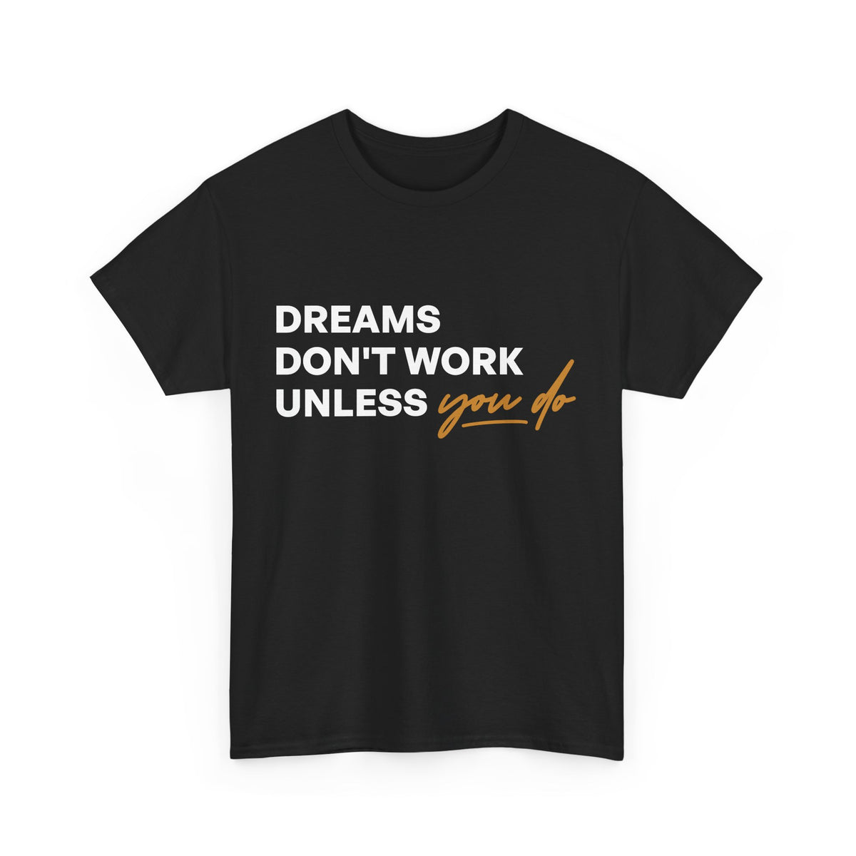 Printed Inspirational quotes Unisex Heavy Cotton Tee - 'Dreams Don't Work Unless You Do'