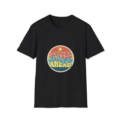Better Days Ahead Unisex Softstyle Girls T-Shirt - Positive Vibe Apparel