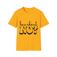 Unisex Printed English quotes Softstyle T-Shirt - 'How About No?' Graphic Tee for Casual Wear