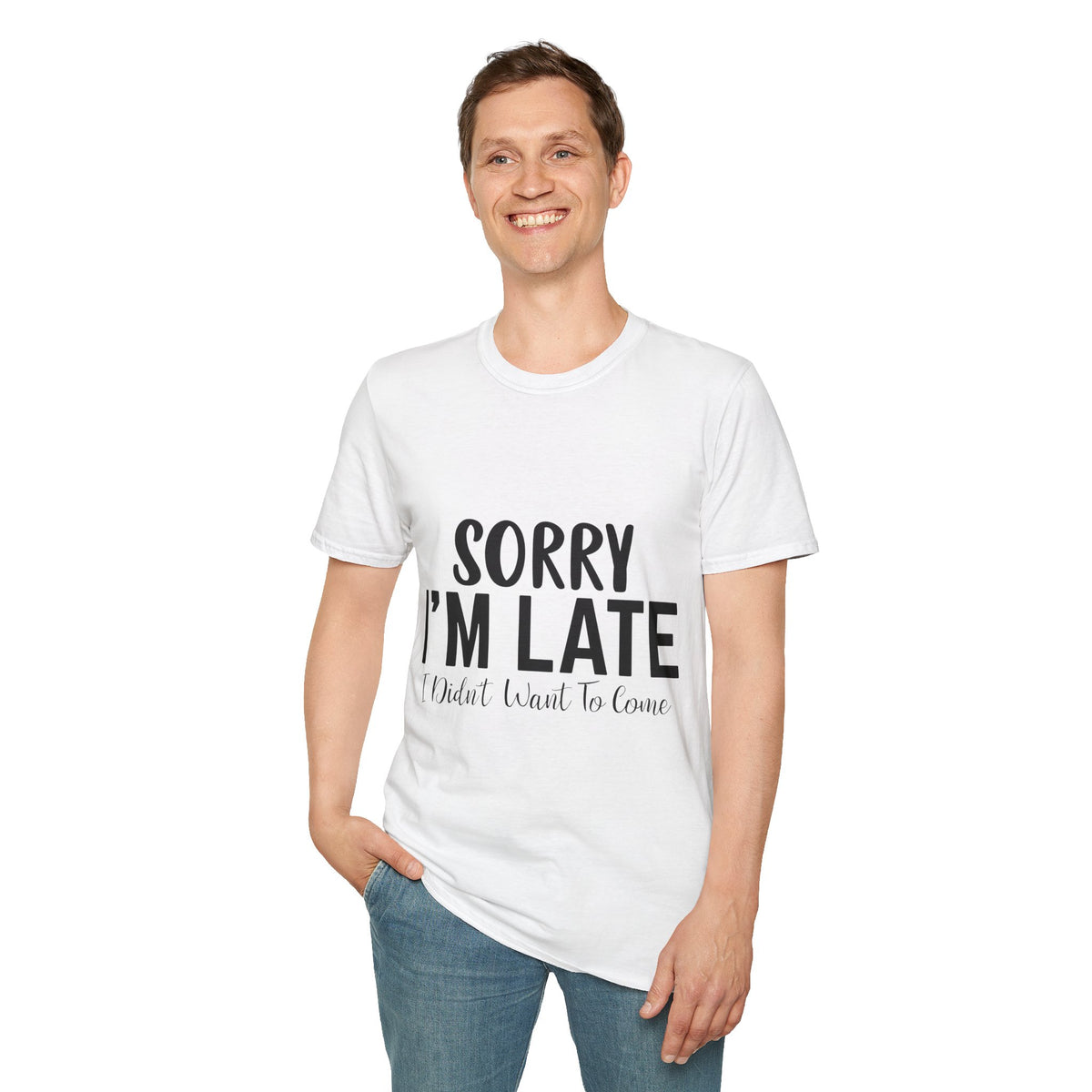 Funny Statement Printed English quotes T-Shirt: Sorry I'm Late, I Didn't Want to Come