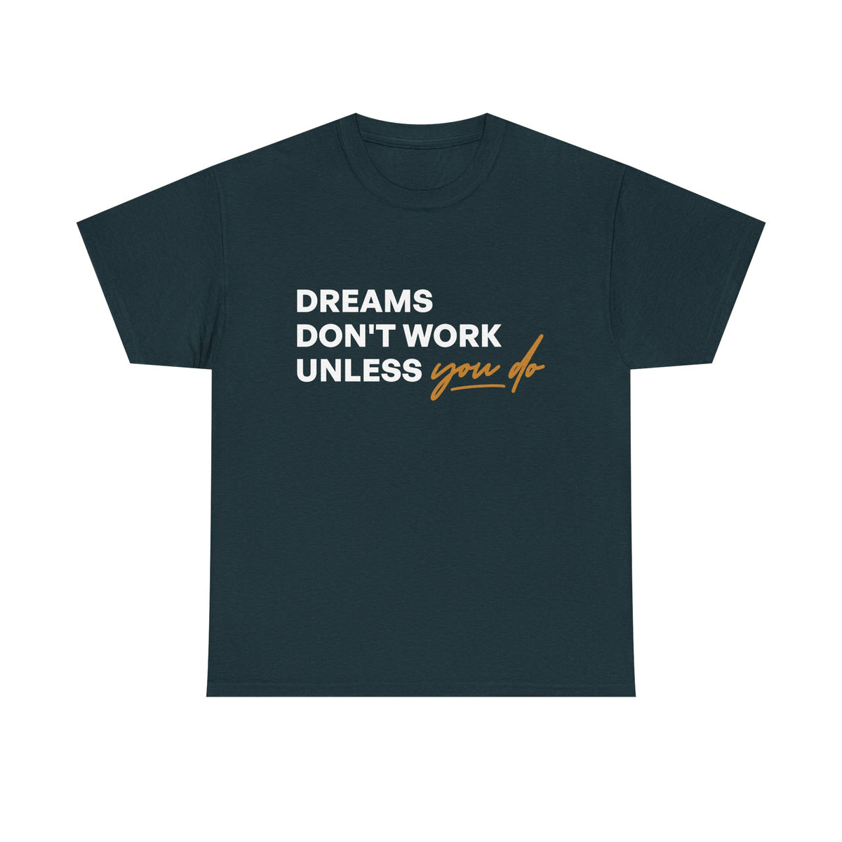 Printed Inspirational quotes Unisex Heavy Cotton Tee - 'Dreams Don't Work Unless You Do'