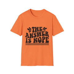 The Answer is Nope Printed English quotes Unisex Softstyle T-Shirt - Casual Humor Tee for Everyday Wear