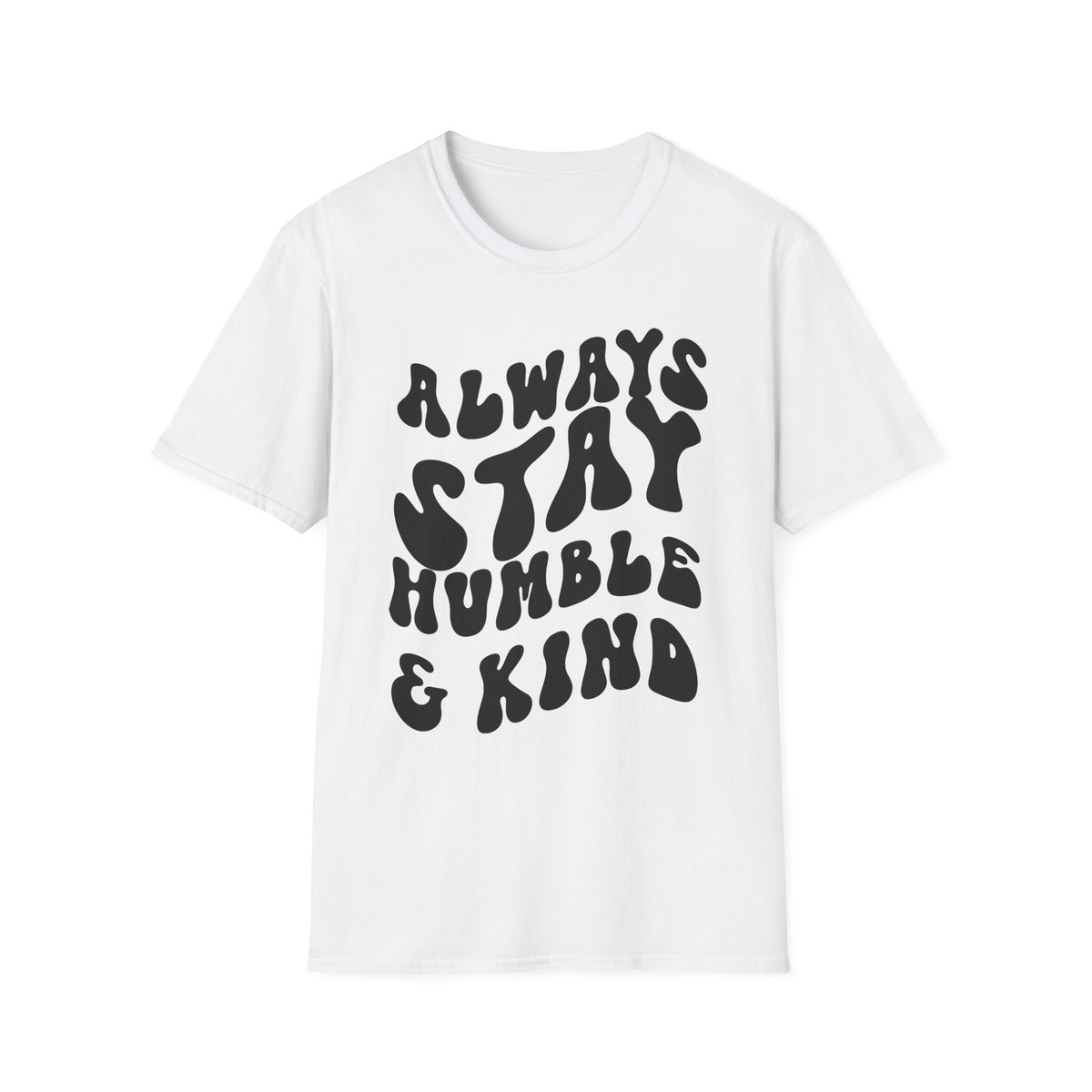 Inspirational Printed English quotes  Unisex Softstyle T-Shirt - 'Always Stay Humble & Kind'