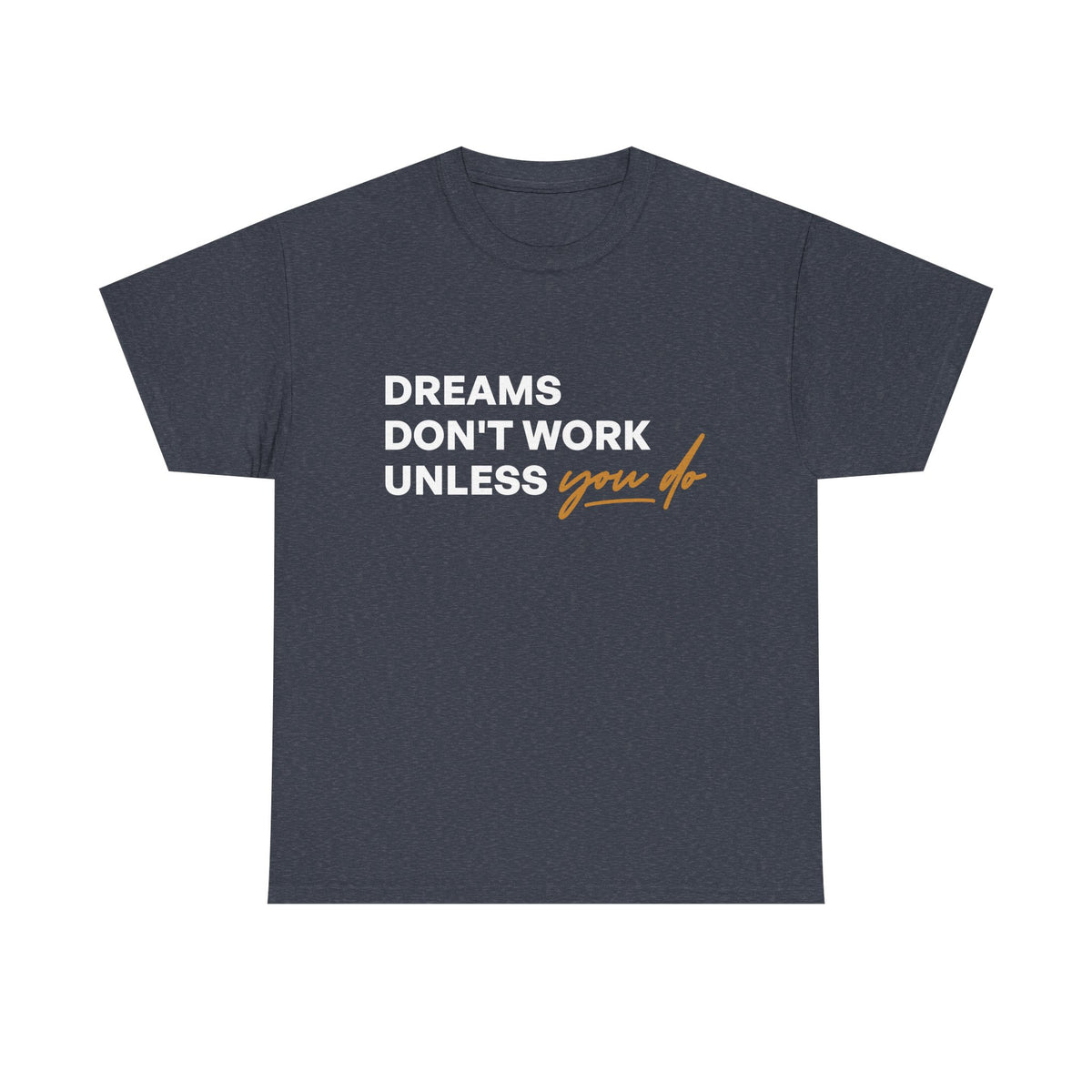 Printed Inspirational quotes Unisex Heavy Cotton Tee - 'Dreams Don't Work Unless You Do'