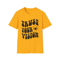 Trust Your Vision Printed English quotes  Unisex Softstyle T-Shirt - Inspirational Graphic Tee