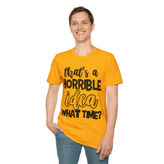 That's a Horrible Idea Printed English quotes Unisex Softstyle T-Shirt | Funny Quote Gift for Friends
