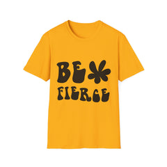 Be Fierce Printed English quotes  Unisex Softstyle T-Shirt - Motivational Graphic Tee