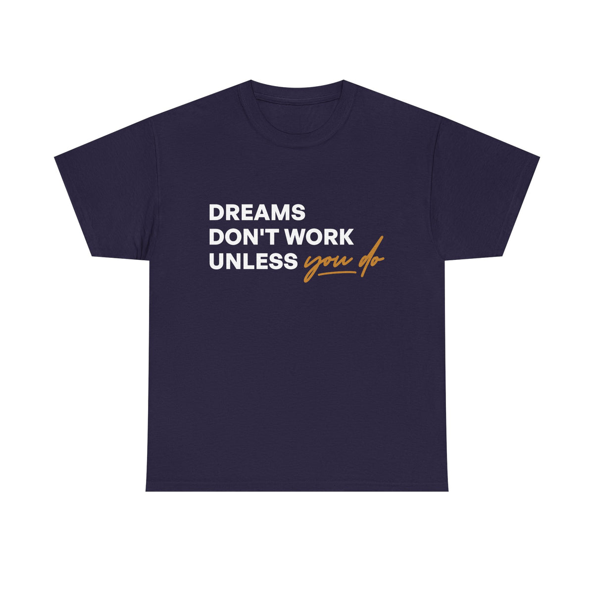 Printed Inspirational quotes Unisex Heavy Cotton Tee - 'Dreams Don't Work Unless You Do'