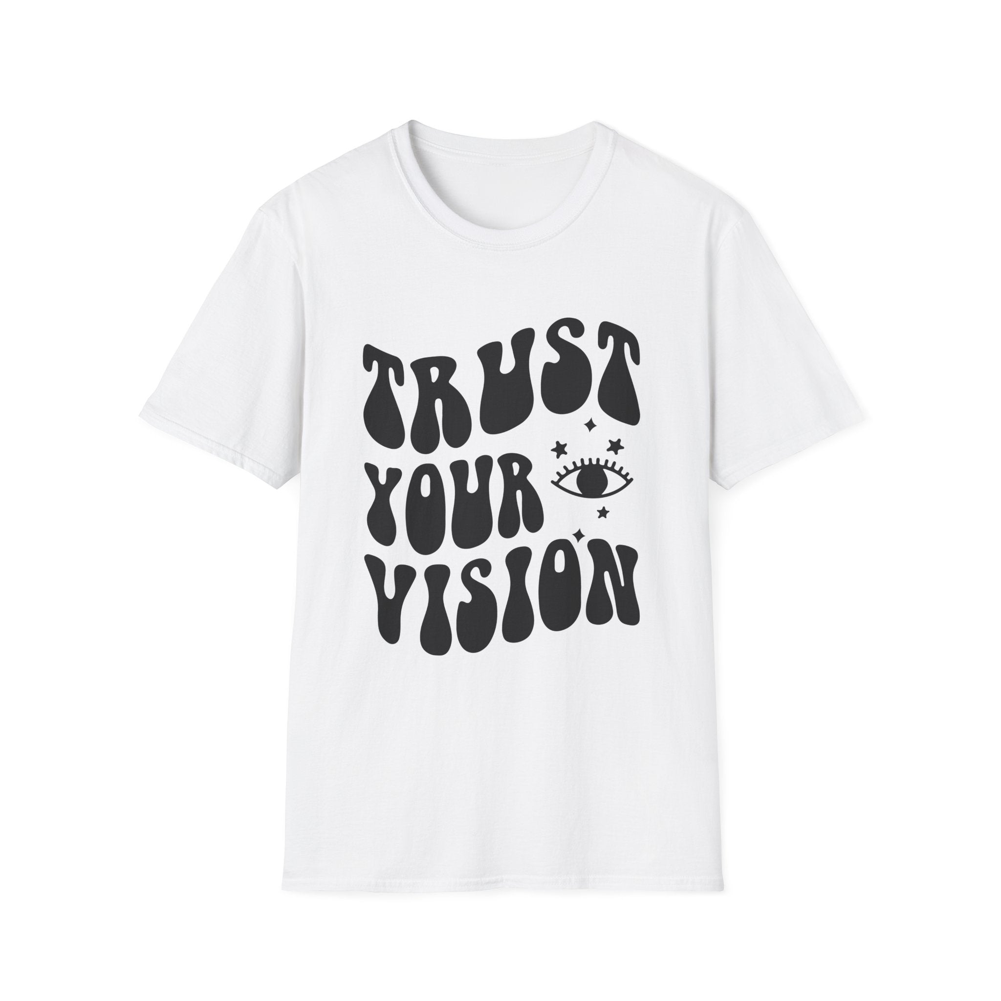 Trust Your Vision Printed English quotes  Unisex Softstyle T-Shirt - Inspirational Graphic Tee