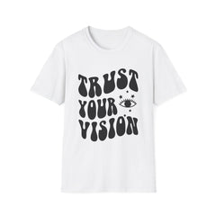 Trust Your Vision Printed English quotes  Unisex Softstyle T-Shirt - Inspirational Graphic Tee