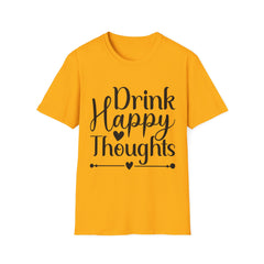 Drink Happy Thoughts Printed English quotes Unisex Softstyle T-Shirt - Positive Message Tee