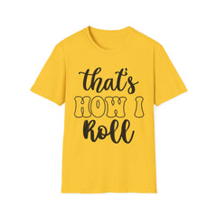 Funny Unisex Printed English quotes T-Shirt - "That's How I Roll" - Casual Wear for Any Occasion