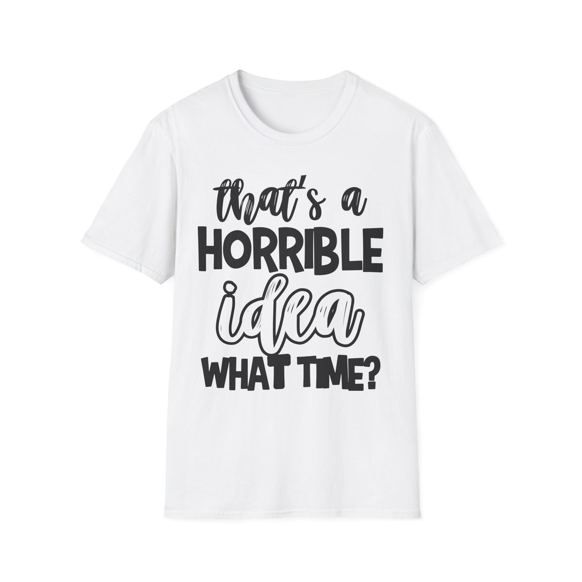 That's a Horrible Idea Printed English quotes Unisex Softstyle T-Shirt | Funny Quote Gift for Friends