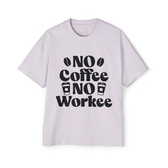 Funny Coffee Lover Oversized Tee - "No Coffee No Workee"