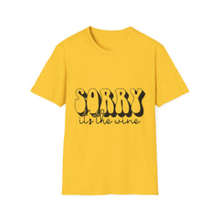 Funny Wine Lover Printed English quotes T-Shirt - 'Sorry, It’s the Wine' Unisex Softstyle Tee