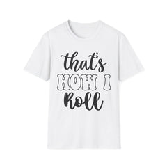 Funny Unisex Printed English quotes T-Shirt - "That's How I Roll" - Casual Wear for Any Occasion