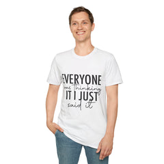 Funny Quote Unisex Softstyle T-Shirt - "Everyone Was Thinking It, I Just Said It"