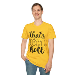 Funny Unisex Printed English quotes T-Shirt - "That's How I Roll" - Casual Wear for Any Occasion
