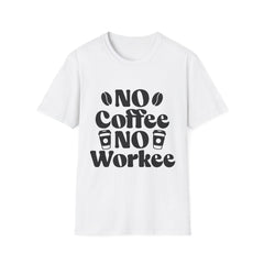 Funny Coffee Lover Printed English quotes Unisex T-Shirt - 'No Coffee No Workee'
