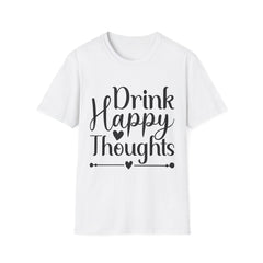 Drink Happy Thoughts Printed English quotes Unisex Softstyle T-Shirt - Positive Message Tee